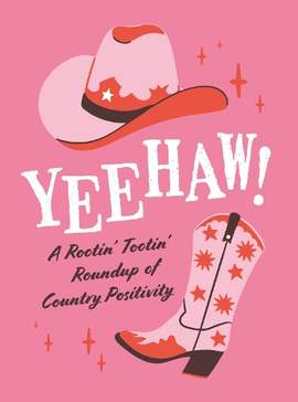 Yeehaw!: A Rootin’ Tootin’ Roundup of Country Positivity
