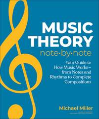 Music Theory Note by Note: Your Guide to How Music Works—From Notes and Rhythms to Complete Compositions