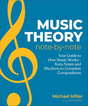 Music Theory Note by Note: Your Guide to How Music Works—From Notes and Rhythms to Complete Compositions