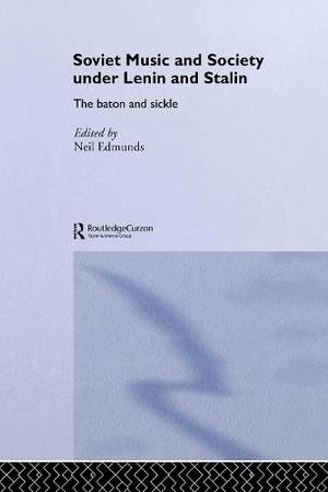 Soviet Music and Society under Lenin and Stalin: The Baton and Sickle