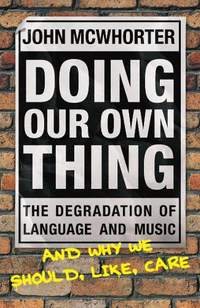 Doing Our Own Thing: The Degradation of Language and Music and Why We Should, Like, Care