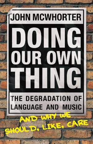 Doing Our Own Thing: The Degradation of Language and Music and Why We Should, Like, Care