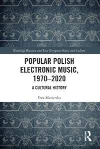Popular Polish Electronic Music, 1970–2020: A Cultural History