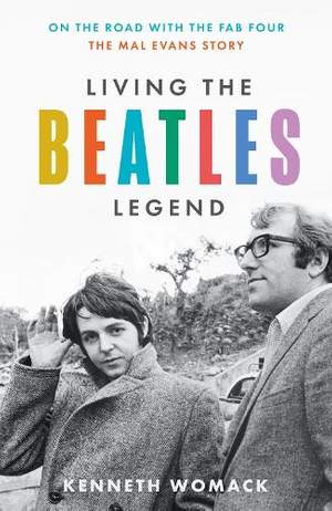 Living the Beatles Legend: On the Road with the Fab Four – The Mal Evans Story