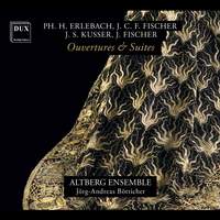 PH. H. Erlebach, J. C. F. Fischer, J. S. Kusser, J. Fischer: Ouvertures & Suites