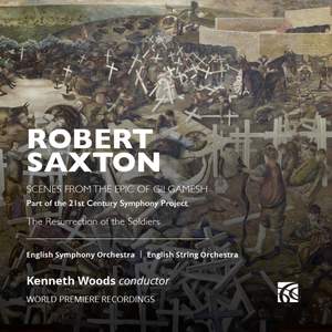 Robert Saxton: Scenes from the Epic of Gilgamesh & The Resurrection of the Soldiers