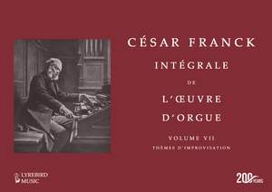 César Franck: Intégrale de l’œuvre d’orgue –– Vol. VII: Thèmes d’Improvisation