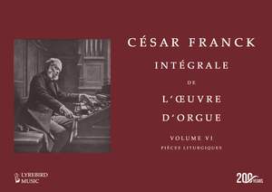 César Franck: Intégrale de l’œuvre d’orgue –– Vol. VI: Pièces liturgiques