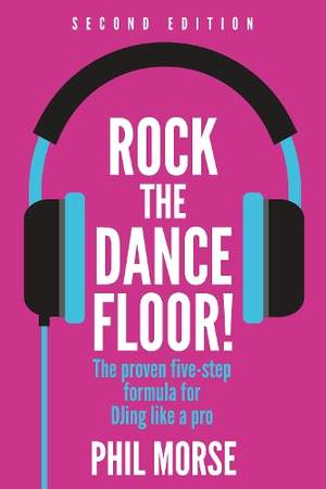 Rock The Dancefloor 2nd Edition: The proven five-step formula for DJing like a pro