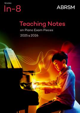 ABRSM: Teaching Notes on Piano Exam Pieces 2025 & 2026, ABRSM Grades In-8