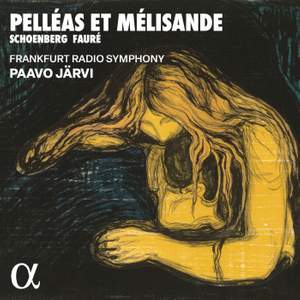 Schoenberg & Fauré: Pelléas et Mélisande