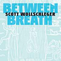 Scott Wollschleger: Between Breath
