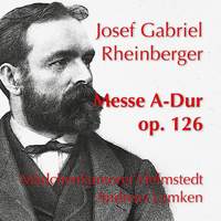 Rheinberger: Messe in A-Dur, Op. 126