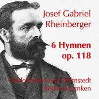 Rheinberger: 6 Hymnen, Op. 118