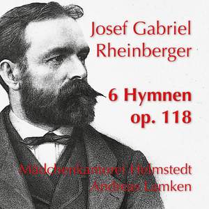 Rheinberger: 6 Hymnen, Op. 118