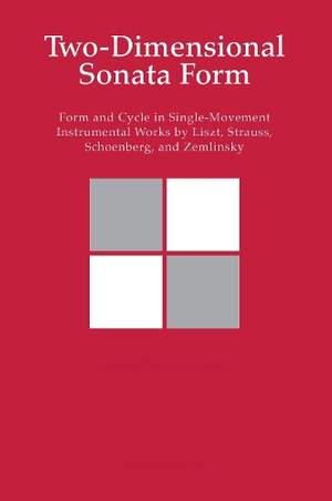 Two-Dimensional Sonata Form: Form and Cycle in Single-Movement Instrumental Works by Liszt, Strauss, Schoenberg and Zemlinsky