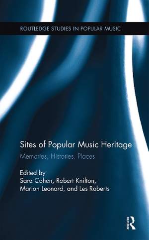 Sites of Popular Music Heritage: Memories, Histories, Places