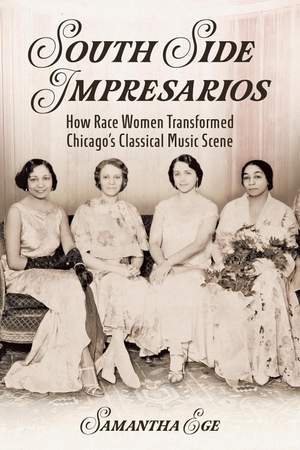 South Side Impresarios: How Race Women Transformed Chicago's Classical Music Scene