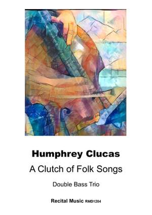 Humphrey Clucas: A Clutch of Folk Songs