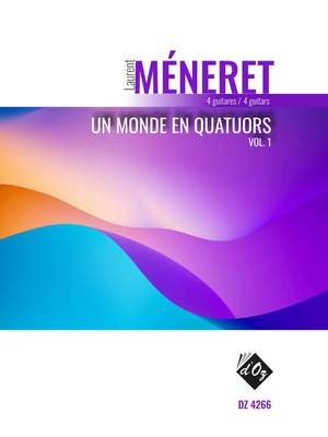 Laurent Méneret: Un monde en quatuors, vol. 1