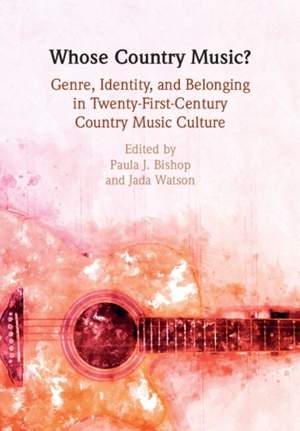 Whose Country Music?: Genre, Identity, and Belonging in Twenty-First-Century Country Music Culture