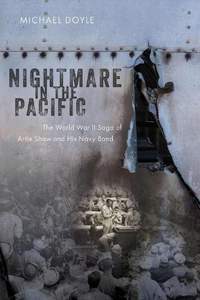 Nightmare in the Pacific: The World War II Saga of Artie Shaw and His Navy Band