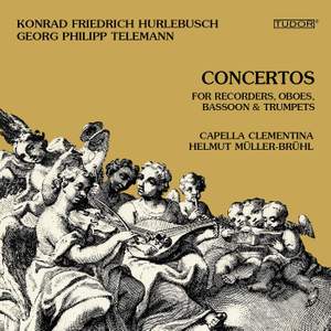 Konrad Friedrich Hurlebusch · Georg Philipp Telemann: Concertos for Recorders, Oboes, Bassoon & Trumpets | Capella Clementina. Helmut Müller-Brühl