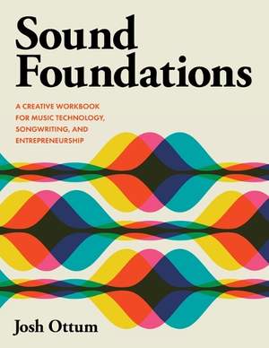 Sound Foundations: A Creative Workbook for Music Technology, Songwriting, and Entrepreneurship