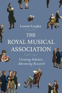 The Royal Musical Association: Creating Scholars, Advancing Research