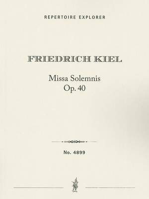 Kiel, Friedrich: Missa solemnis Op. 40 for Solo, Choir and Orchestra