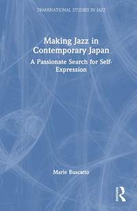 Making Jazz in Contemporary Japan: A Passionate Search for Self-Expression