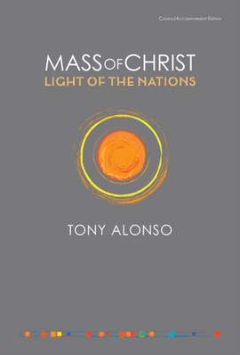 Tony Alonso: Mass of Christ, Our Light