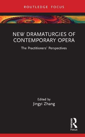 New Dramaturgies of Contemporary Opera: The Practitioners’ Perspectives