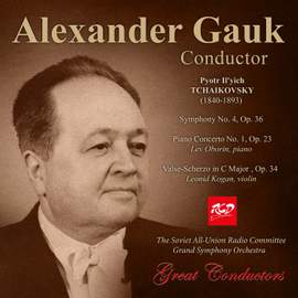 Alexander Gauk, conductor: TCHAIKOVSKY - Symphony No. 4, Op. 36 / Piano Concerto No. 1, Op. 23 / Valse-Scherzo, Op. 34