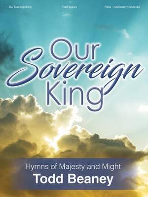Todd Beaney: Our Sovereign King - Piano collection
