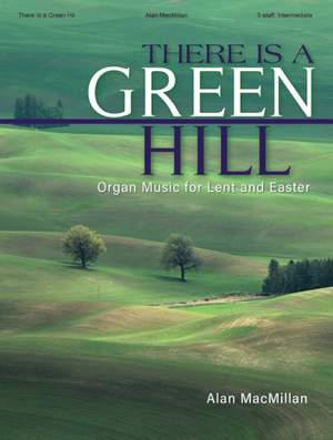 Alan MacMillan: There Is a Green Hill - Organ collection