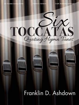 Franklin D. Ashdown: Six Toccatas Quoting Hymn Tunes - Organ collection