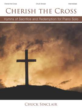 Chuck Sinclair: Cherish the Cross - Piano collection
