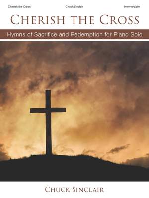 Chuck Sinclair: Cherish the Cross - Piano collection