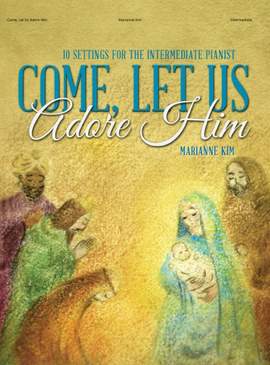 Marianne Kim: Come, Let Us Adore Him - Piano collection