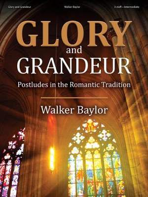 Walker Baylor: Glory and Grandeur - Organ Collection (3-staff)