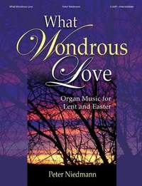 Peter Niedmann: What Wondrous Love - Organ Collection (3-staff)