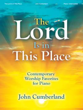 John Cumberland: The Lord Is in This Place - Piano collection