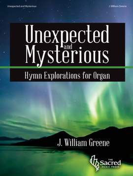 J. William Greene: Unexpected and Mysterious - Organ Coll (3-staff)