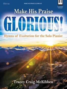Tracey Craig McKibben: Make His Praise Glorious! - Piano collection