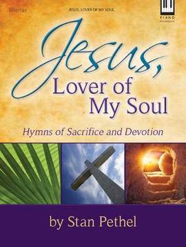 Stan Pethel: Jesus, Lover of My Soul - Piano collection