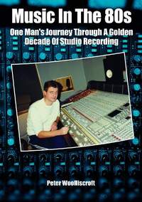 Music in the 80s: One Man’s Journey Through A Golden Decade Of Studio Recording