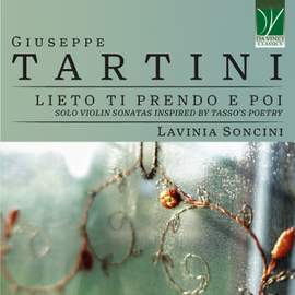 Giuseppe Tartini: Lieto ti prendo e poi: Solo Violin Sonatas Inspired by Tasso's Poetry