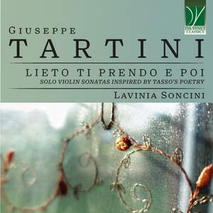 Giuseppe Tartini: Lieto ti prendo e poi: Solo Violin Sonatas Inspired by Tasso's Poetry