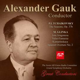 Alexander Gauk, conductor: TCHAIKOVSKY - The Seasons, Op. 37b / GLINKA - Jota aragonesa / Valse-Fantaisie / Kamarinskaya / Spanish Overture